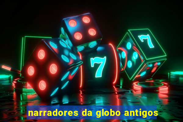 narradores da globo antigos